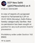 PUBLIC ADVISORY – दिल्ली पुलिस का अलर्ट : 20 जुलाई को संसद तक प्रस्तावित मार्च को नहीं मिली कोई अनुमति, धारा 163 लागू